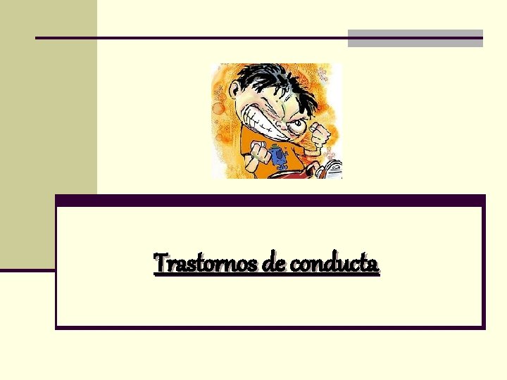 Trastornos de conducta Trastornos de conducta