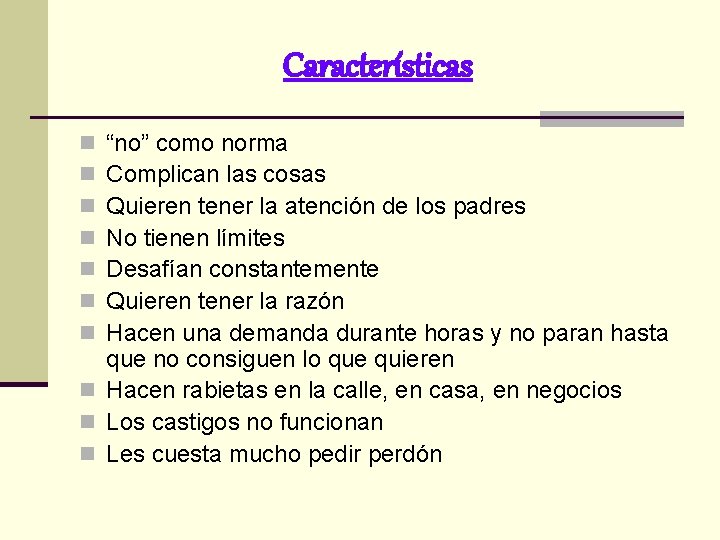 Características “no” como norma Complican las cosas Quieren tener la atención de los padres