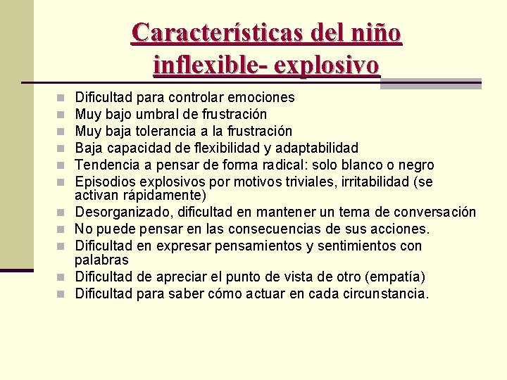 Características del niño inflexible- explosivo n n n Dificultad para controlar emociones Muy bajo