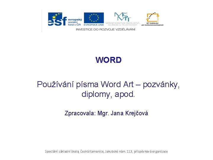 WORD Používání písma Word Art – pozvánky, diplomy, apod. Zpracovala: Mgr. Jana Krejčová Speciální WORD Používání písma Word Art – pozvánky, diplomy, apod. Zpracovala: Mgr. Jana Krejčová Speciální
