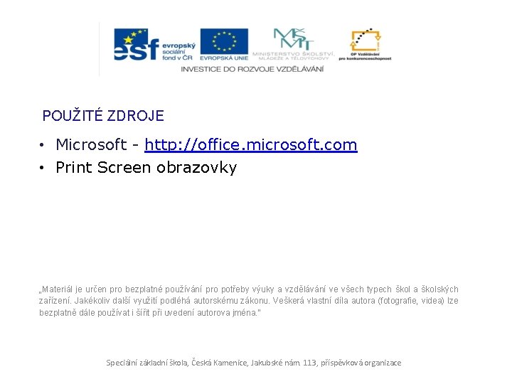 POUŽITÉ ZDROJE • Microsoft - http: //office. microsoft. com • Print Screen obrazovky „Materiál POUŽITÉ ZDROJE • Microsoft - http: //office. microsoft. com • Print Screen obrazovky „Materiál