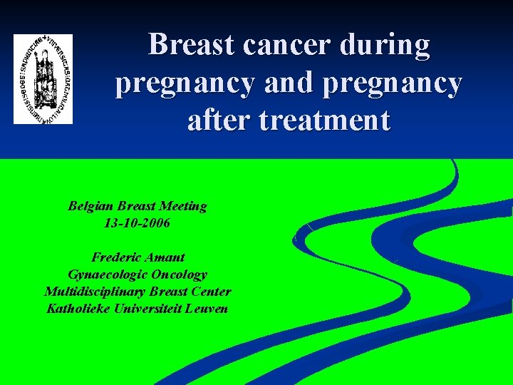 Breast cancer during pregnancy and pregnancy after treatment Belgian Breast Meeting 13 -10 -2006