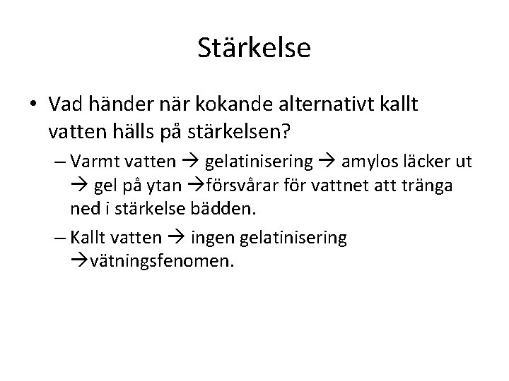 Stärkelse • Vad händer när kokande alternativt kallt vatten hälls på stärkelsen? – Varmt