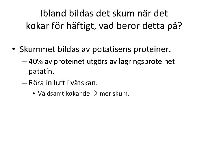 Ibland bildas det skum när det kokar för häftigt, vad beror detta på? •