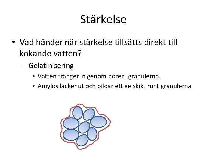 Stärkelse • Vad händer när stärkelse tillsätts direkt till kokande vatten? – Gelatinisering •