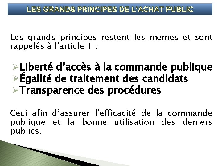 LES GRANDS PRINCIPES DE L’ACHAT PUBLIC Les grands principes restent les mêmes et sont