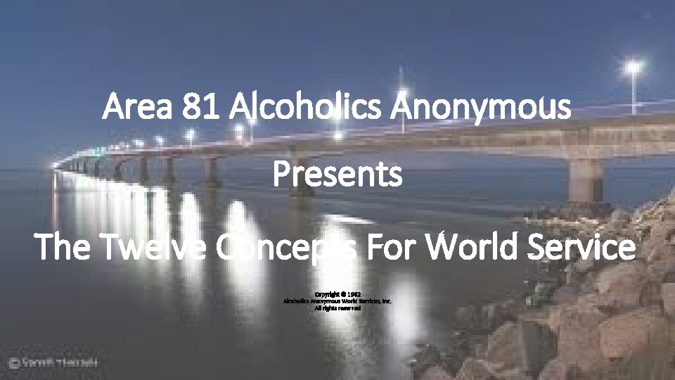 Area 81 Alcoholics Anonymous Presents The Twelve Concepts For World Service Copyright © 1962