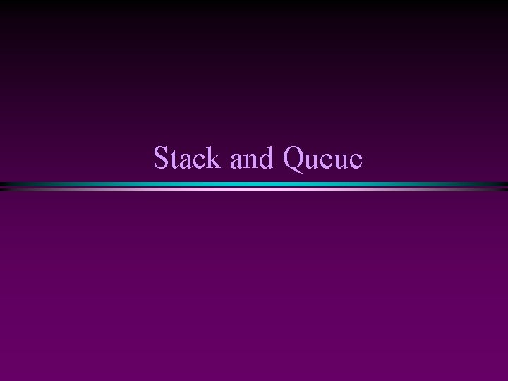 Stack and Queue 