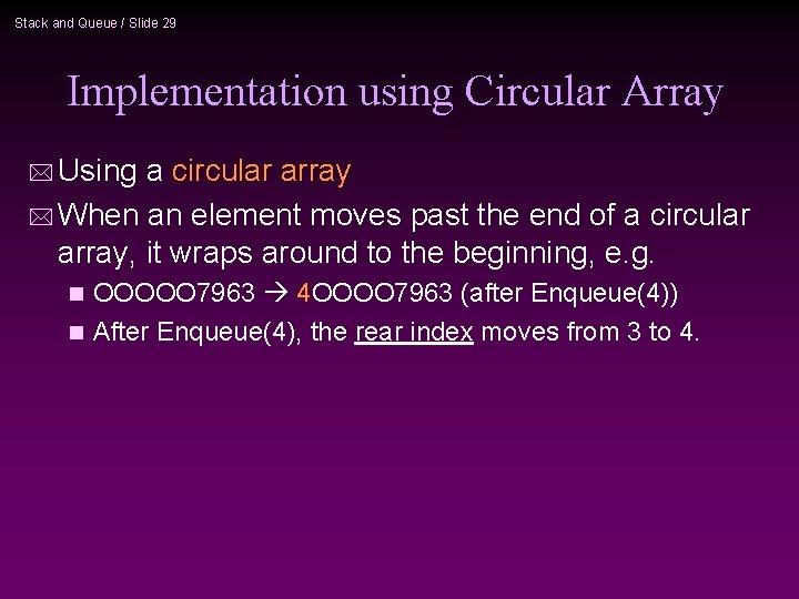 Stack and Queue / Slide 29 Implementation using Circular Array * Using a circular