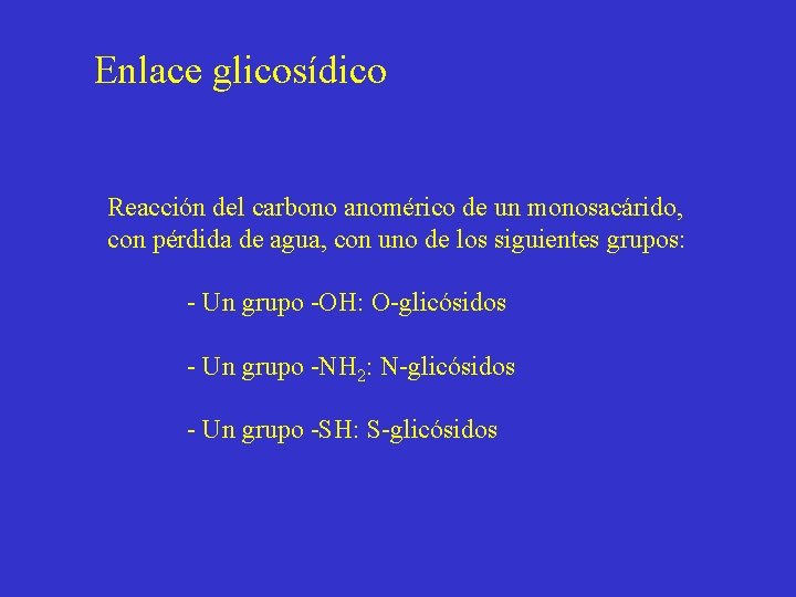 Enlace glicosídico Reacción del carbono anomérico de un monosacárido, con pérdida de agua, con