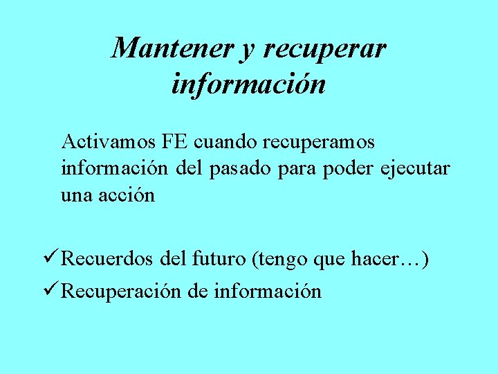 Mantener y recuperar información Activamos FE cuando recuperamos información del pasado para poder ejecutar