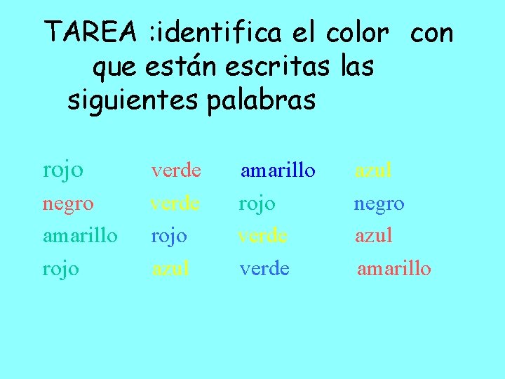 TAREA : identifica el color con que están escritas las siguientes palabras rojo verde