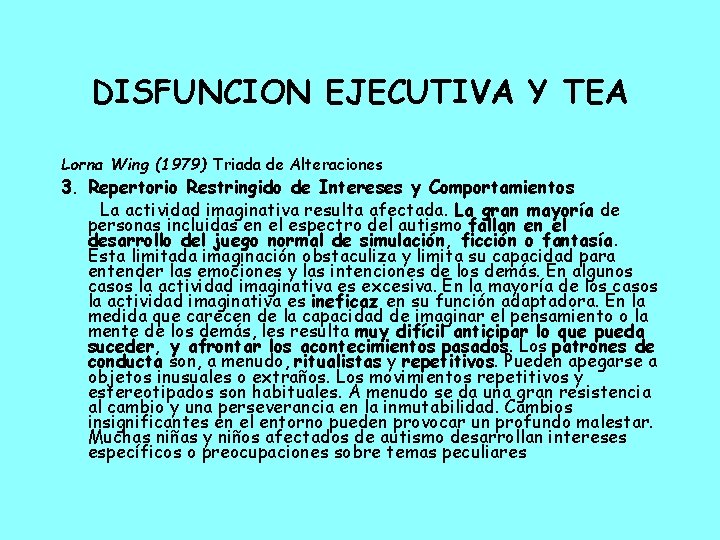 DISFUNCION EJECUTIVA Y TEA Lorna Wing (1979) Triada de Alteraciones 3. Repertorio Restringido de
