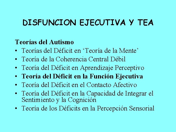 DISFUNCION EJECUTIVA Y TEA Teorías del Autismo • Teorías del Déficit en ‘Teoría de