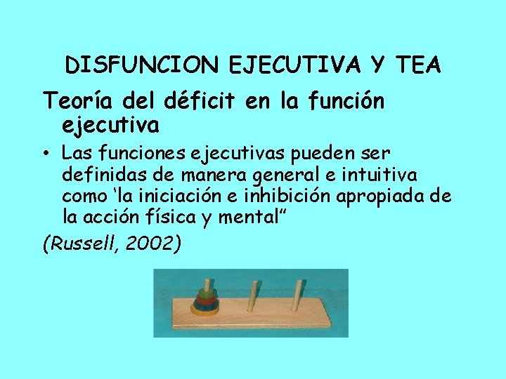 DISFUNCION EJECUTIVA Y TEA Teoría del déficit en la función ejecutiva • Las funciones