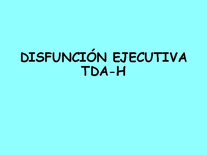 DISFUNCIÓN EJECUTIVA TDA-H 