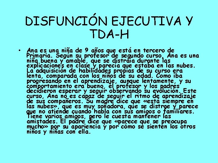 DISFUNCIÓN EJECUTIVA Y TDA-H • Ana es una niña de 9 años que está
