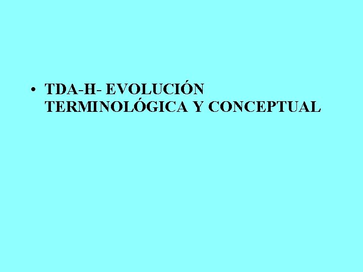 • TDA-H- EVOLUCIÓN TERMINOLÓGICA Y CONCEPTUAL 