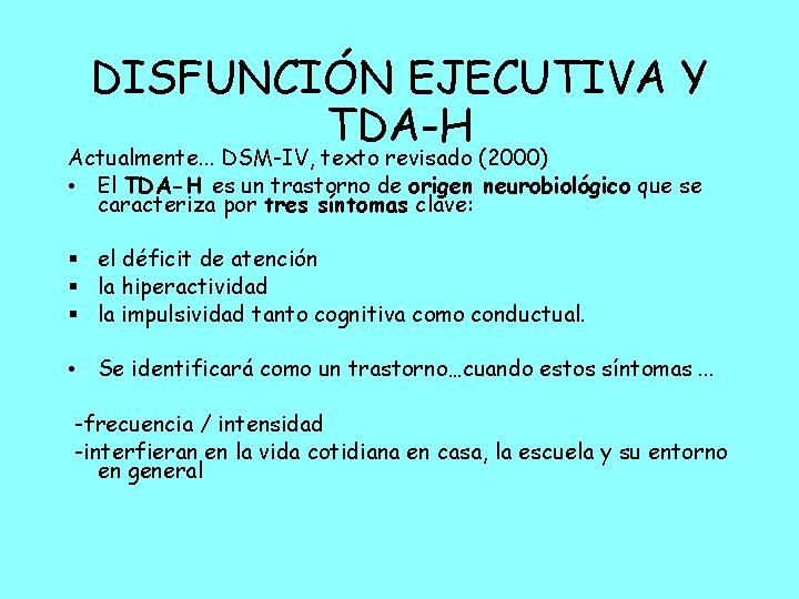 DISFUNCIÓN EJECUTIVA Y TDA-H Actualmente. . . DSM-IV, texto revisado (2000) • El TDA-H