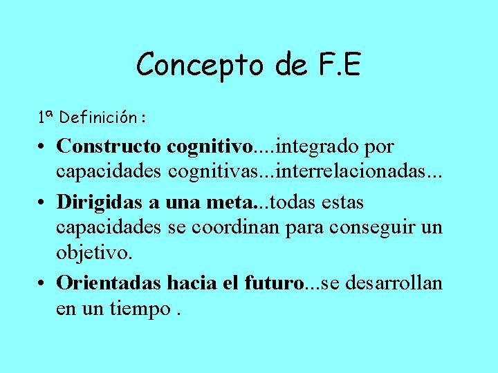 Concepto de F. E 1ª Definición : • Constructo cognitivo. . integrado por capacidades