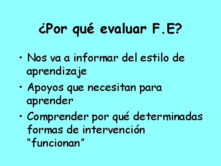 ¿Por qué evaluar F. E? • Nos va a informar del estilo de aprendizaje