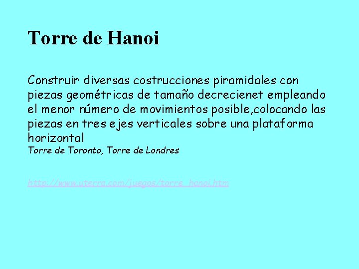 Torre de Hanoi Construir diversas costrucciones piramidales con piezas geométricas de tamaño decrecienet empleando