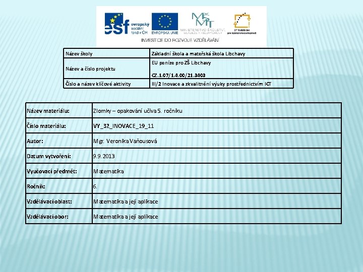 Název školy Základní škola a mateřská škola Libchavy Název a číslo projektu Číslo a