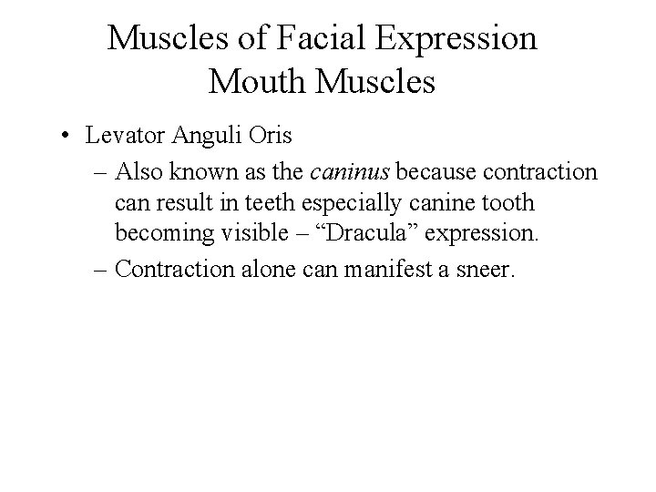 Muscles of Facial Expression Mouth Muscles • Levator Anguli Oris – Also known as