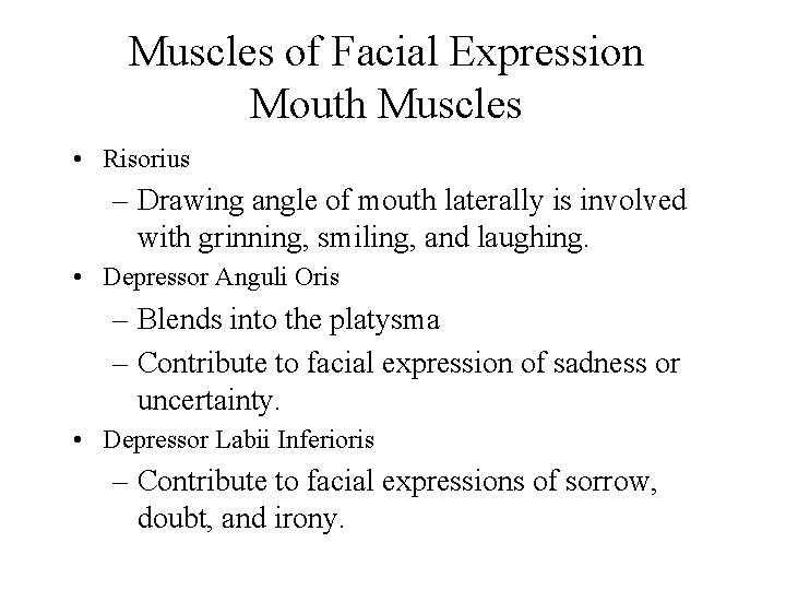 Muscles of Facial Expression Mouth Muscles • Risorius – Drawing angle of mouth laterally