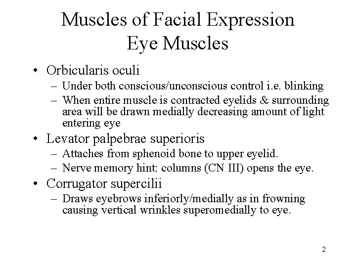 Muscles of Facial Expression Eye Muscles • Orbicularis oculi – Under both conscious/unconscious control