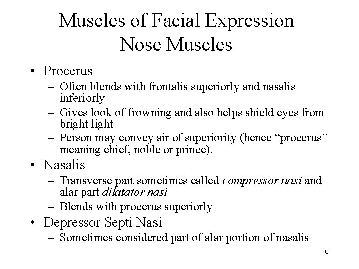 Muscles of Facial Expression Nose Muscles • Procerus – Often blends with frontalis superiorly