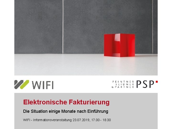 Elektronische Fakturierung Die Situation einige Monate nach Einführung WIFI - Informationsveranstaltung 23. 07. 2019,