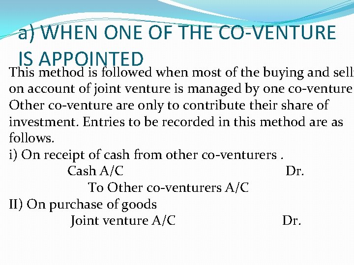 a) WHEN ONE OF THE CO-VENTURE IS APPOINTED This method is followed when most