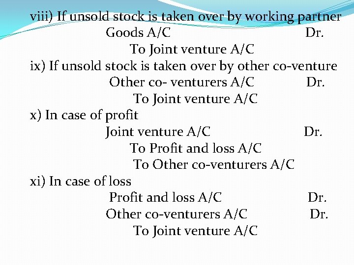 viii) If unsold stock is taken over by working partner Goods A/C Dr. To