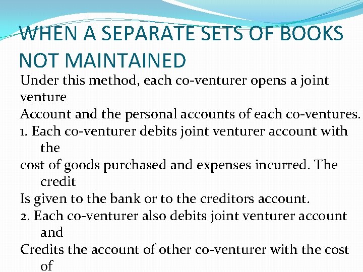 WHEN A SEPARATE SETS OF BOOKS NOT MAINTAINED Under this method, each co-venturer opens