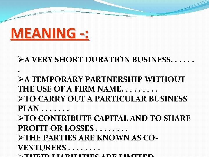 MEANING -: ØA VERY SHORT DURATION BUSINESS. . . . ØA TEMPORARY PARTNERSHIP WITHOUT