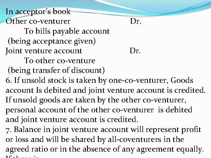 In acceptor’s book Other co-venturer Dr. To bills payable account (being acceptance given) Joint