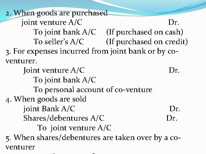 2. When goods are purchased joint venture A/C Dr. To joint bank A/C (If