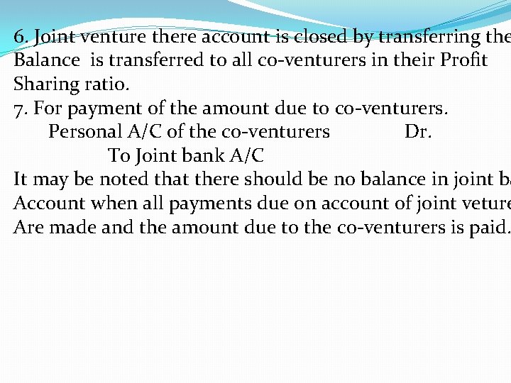 6. Joint venture there account is closed by transferring the Balance is transferred to