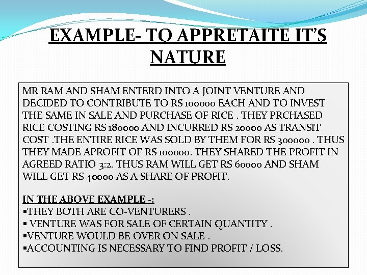 EXAMPLE- TO APPRETAITE IT’S NATURE MR RAM AND SHAM ENTERD INTO A JOINT VENTURE
