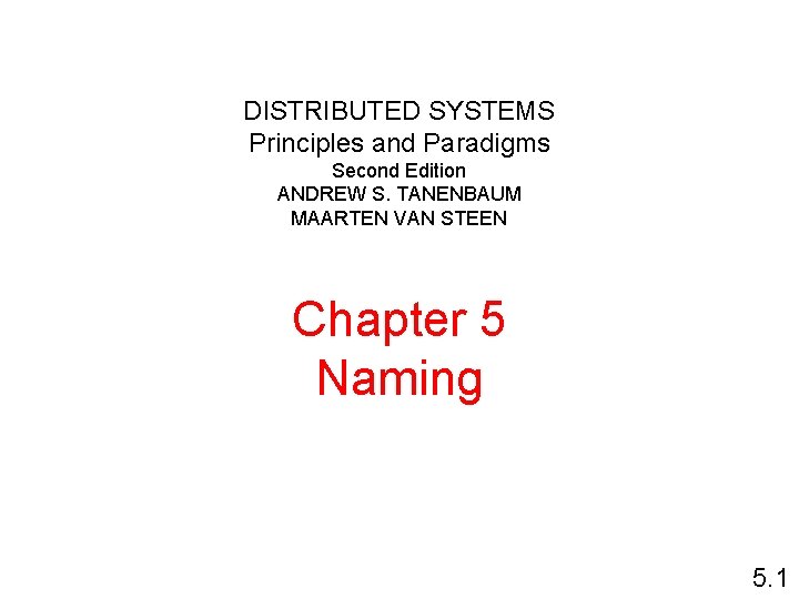 DISTRIBUTED SYSTEMS Principles and Paradigms Second Edition ANDREW S. TANENBAUM MAARTEN VAN STEEN Chapter