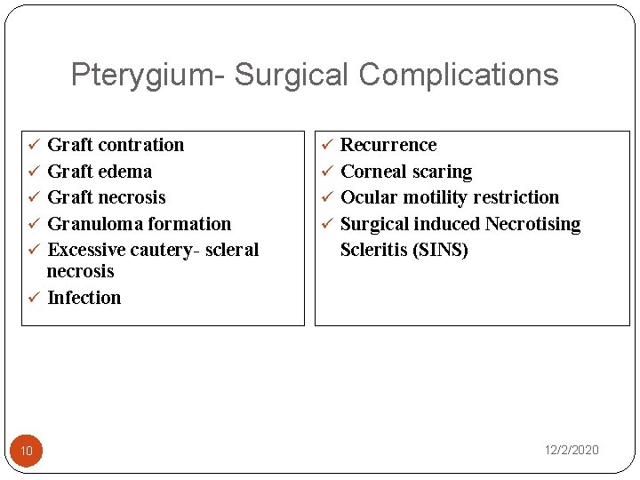 Pterygium- Surgical Complications ü Graft contration ü Recurrence ü Graft edema ü Corneal scaring