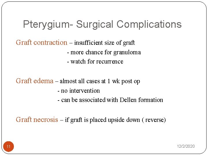 Pterygium- Surgical Complications Graft contraction – insufficient size of graft - more chance for