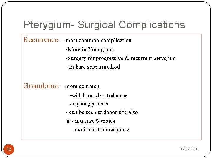 Pterygium- Surgical Complications Recurrence – most common complication -More in Young pts, -Surgery for