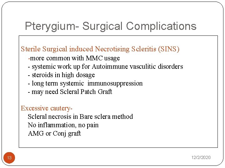 Pterygium- Surgical Complications Sterile Surgical induced Necrotising Scleritis (SINS) -more common with MMC usage