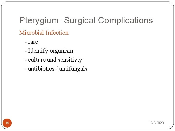 Pterygium- Surgical Complications Microbial Infection - rare - Identify organism - culture and sensitivty