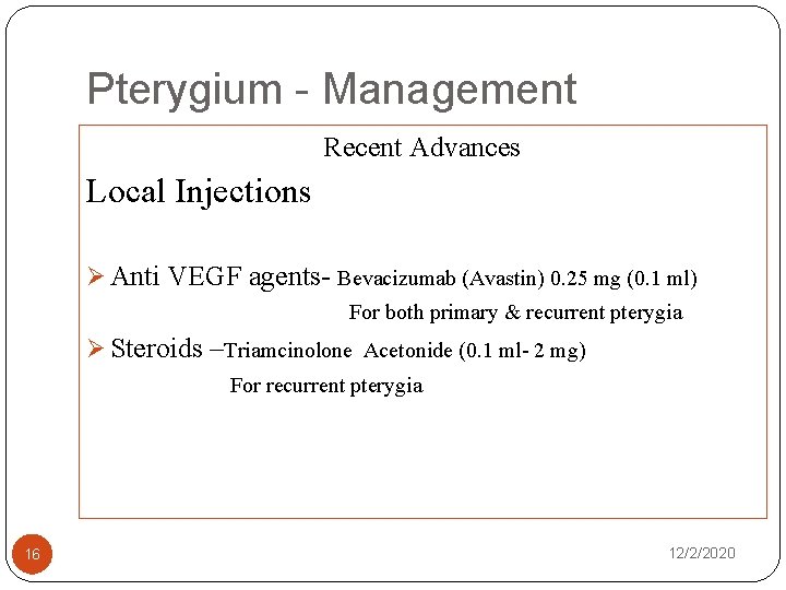 Pterygium - Management Recent Advances Local Injections Ø Anti VEGF agents- Bevacizumab (Avastin) 0.