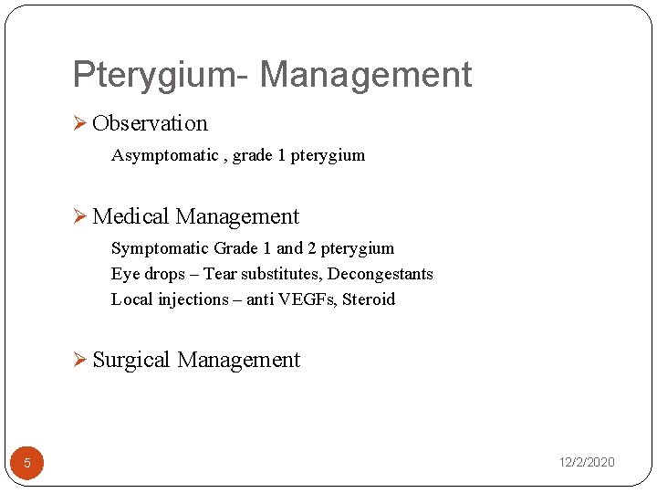Pterygium- Management Ø Observation Asymptomatic , grade 1 pterygium Ø Medical Management Symptomatic Grade