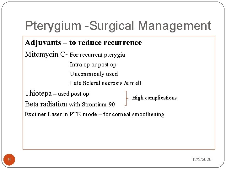 Pterygium -Surgical Management Adjuvants – to reduce recurrence Mitomycin C- For recurrent pterygia Intra
