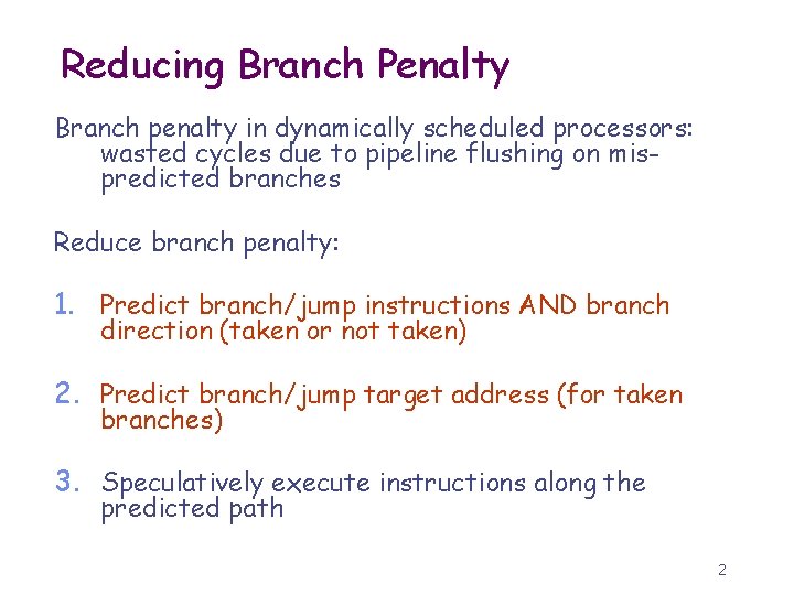 Reducing Branch Penalty Branch penalty in dynamically scheduled processors: wasted cycles due to pipeline